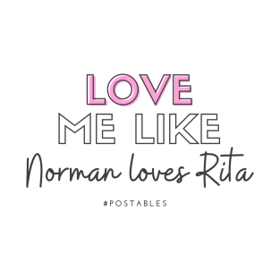 Love Me Like Norman Loves Rita - Signed Sealed Delivered T-Shirt