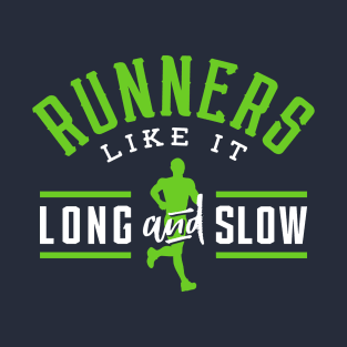 Runners Like It Long And Slow T-Shirt