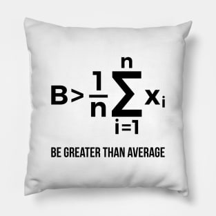 Be Greater Than Average Math Joke Funny Math Teacher T Shirt Pillow