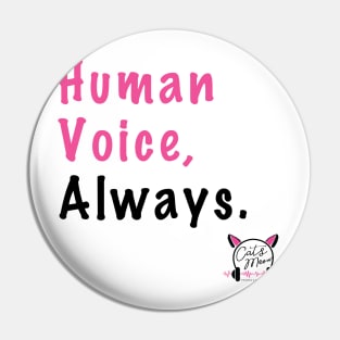 Human Voice. Always. Pin