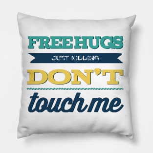 Free Hugs Just Kidding Don't Touch me Pillow