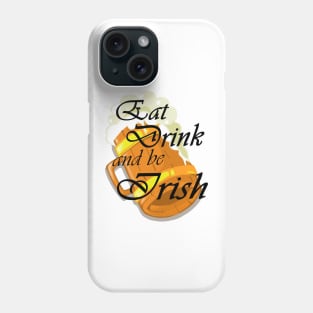 Eat Drink and be Irish Phone Case