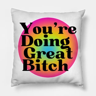 You are doing great bitch! Pillow