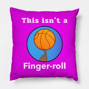 This Isn't A Finger-Roll Pillow