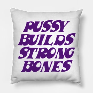 Pussy builds strong bones Pillow