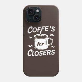 Coffee's for closers Phone Case