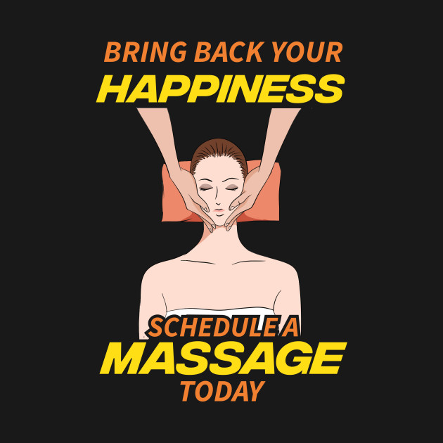 Bring Back Your Happiness Schedule a Massage Today - Massage - T-Shirt