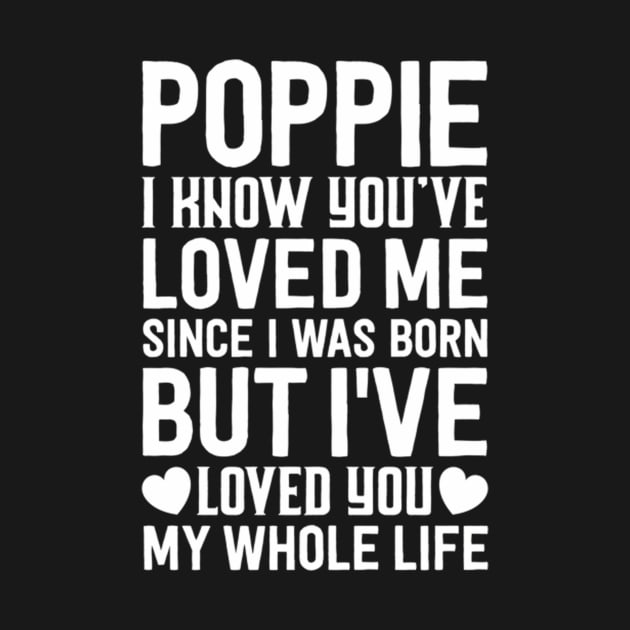 Poppie You'Ve Loved Me Since I Was Born Grandpa Grand by klei-nhanss