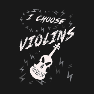 I choose violins T-Shirt