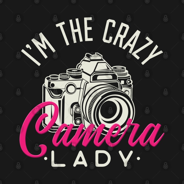 Crazy Camera Lady - Funny photographer girls gift by Shirtbubble