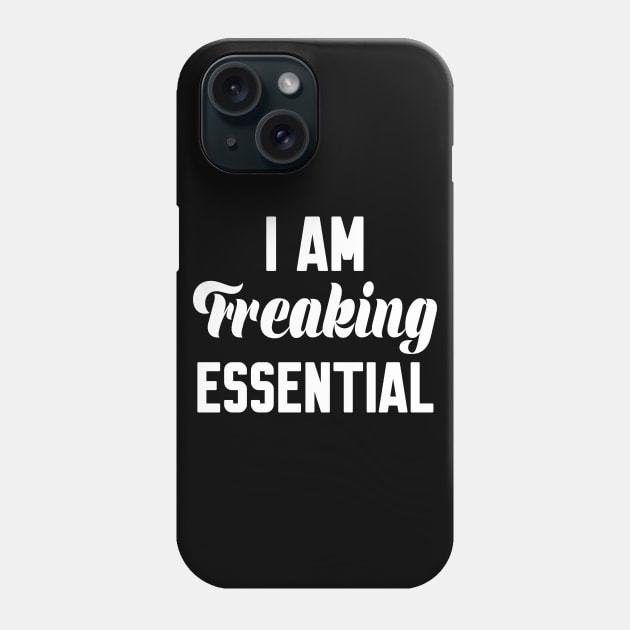 I Am Freaking Essential Phone Case by WorkMemes