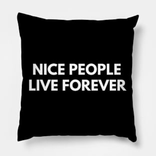 Nice People Live Forever Pillow