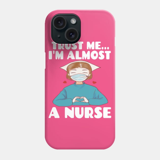 Trust me I'm almost a nurse - nursing student school LVN RN nurse practitioner Phone Case by houssem
