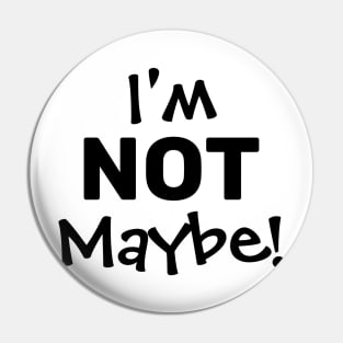 I'M NOT MAYBE. Pin