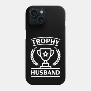 trophy husband - a gift for husband Phone Case