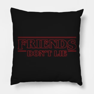 Friends Don't Lie Pillow