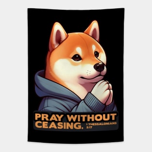 1 Thessalonians 5:17 Pray Without Ceasing Shiba Inu Tapestry