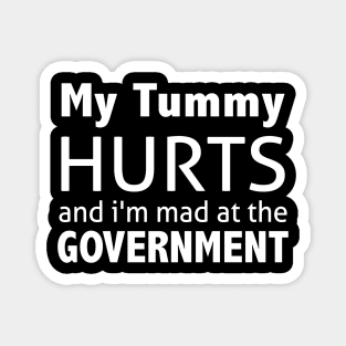 My Tummy Hurts And I'm Mad At The Government Magnet