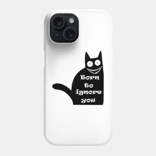 Funny Cat Saying Quote Born To Ignore You Phone Case