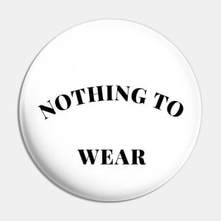 Nothing to Wear. Perfect Gift for the Fashionista Who Always Complains they have Nothing to Wear. Funny Fashion Lovers Design. Pin