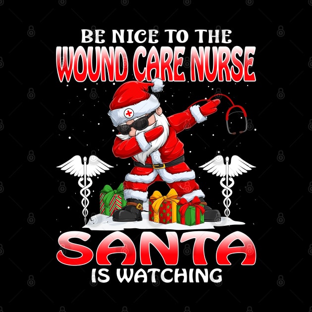 Be Nice To The Wound Care Nurse Santa is Watching by intelus