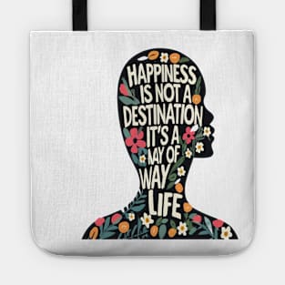 Happiness is Not a Destination it is a Way of Life Tote