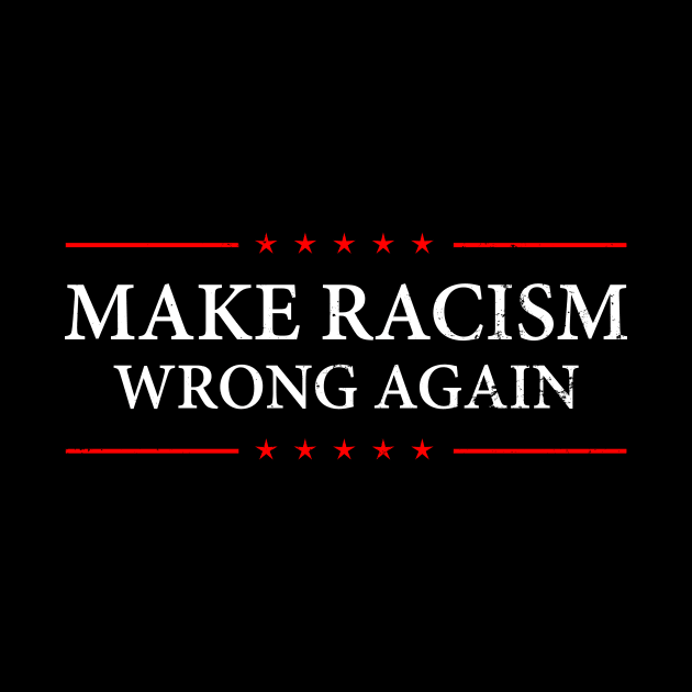 Fight Racism Shirt | Make Racism Wrong Again Gift by Gawkclothing