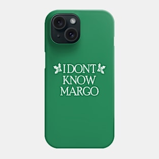 I Don't Know Margo Phone Case