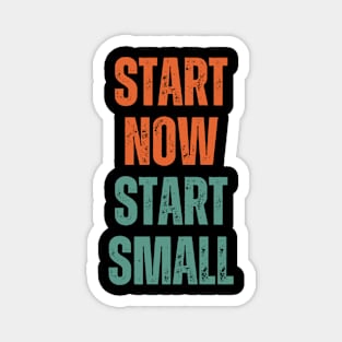 Inspirational and Motivational Quotes for Success - Start Now Start Small Magnet