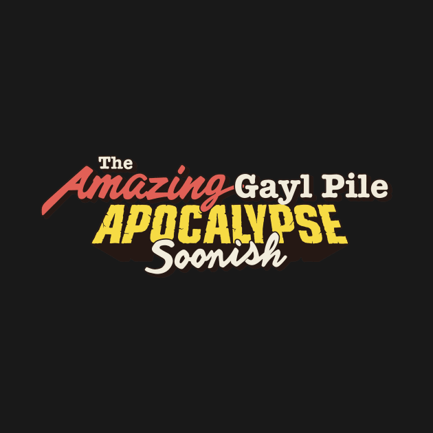 The Amazing Gayl Pile - Apocalypse Soonish by LaRue Entertainment