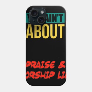 You Ain’t About This Praise & Worship Life Phone Case