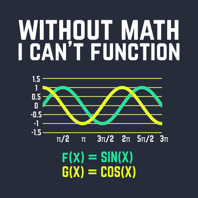 Without Math I Can't Function T-shirt funny science by Science_is_Fun