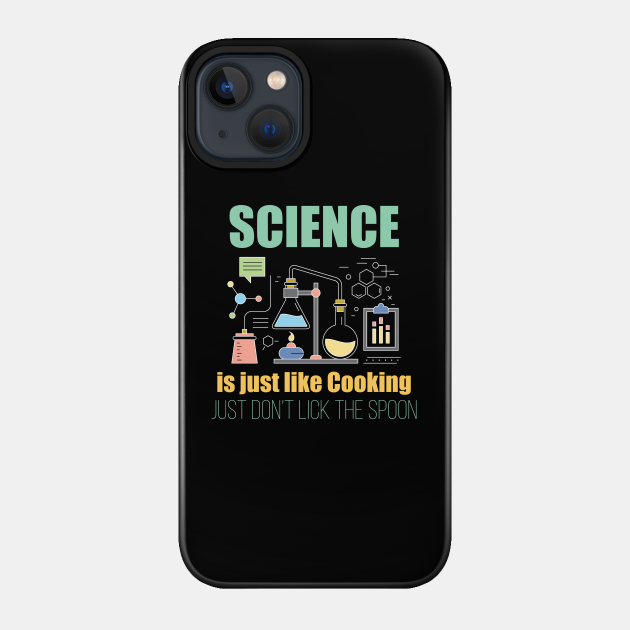 Science - Science Is Just Like Cooking - Science - Phone Case