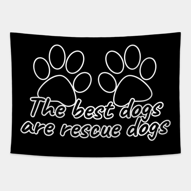 The Best Dogs Are Rescue Dogs Tapestry by LunaMay