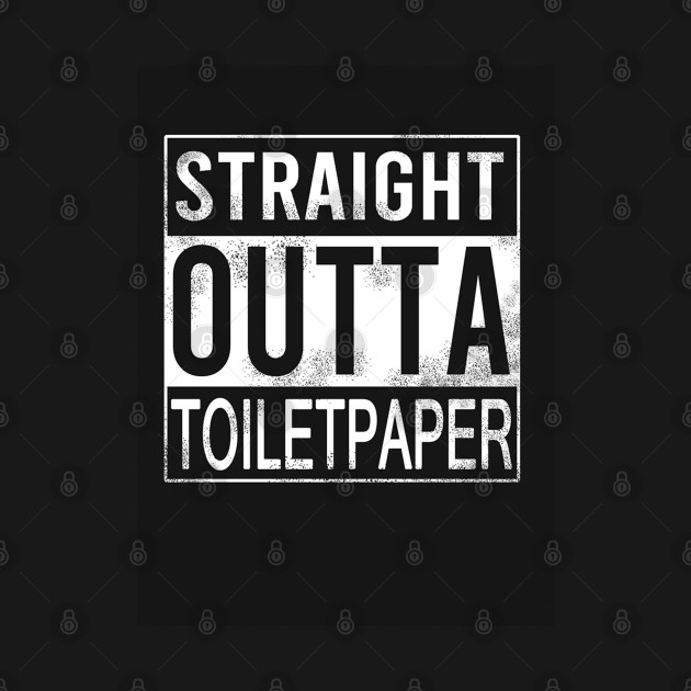 Disover Straight Outta Toilet Paper - Straight Outta Toilet Paper - T-Shirt