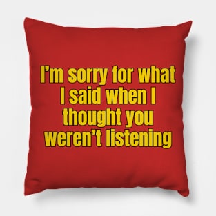 I'm Sorry For What I Said Pillow