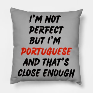 Im not perfect but im Portuguese Pillow