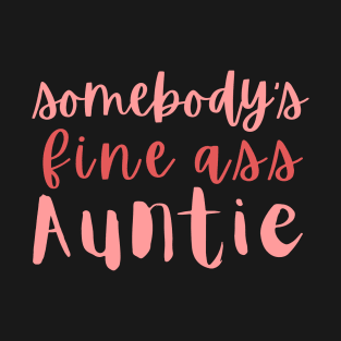 Somebody's Fine Ass Auntie T-Shirt