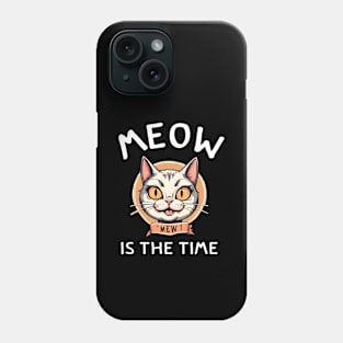 Funny Cat Meow is the Time cute cat pun happy cat women men Phone Case