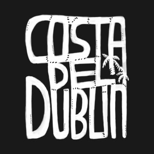 Costa Del Dublin, Irish Summer, Funny Dublin T-Shirt