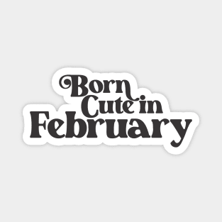 Born Cute in February - Birth Month - Birthday Gift Magnet