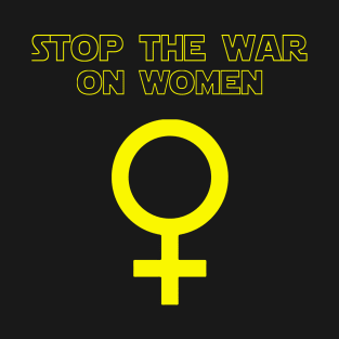 Stop The War On Women T-Shirt