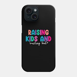 Funny Raising Kids And Trusting God Phone Case