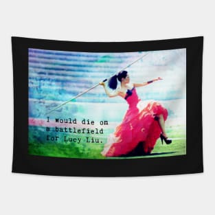 I Would Die on a Battlefield for Lucy Liu Tapestry