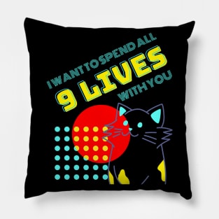 Cat Humor - I Want To Spend All 9 Lives With You Pillow