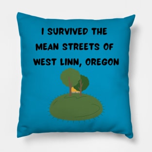 I Survived the Mean Streets of West Linn, Oregon Pillow