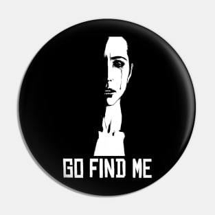 Go find me typography sad Women's Pin