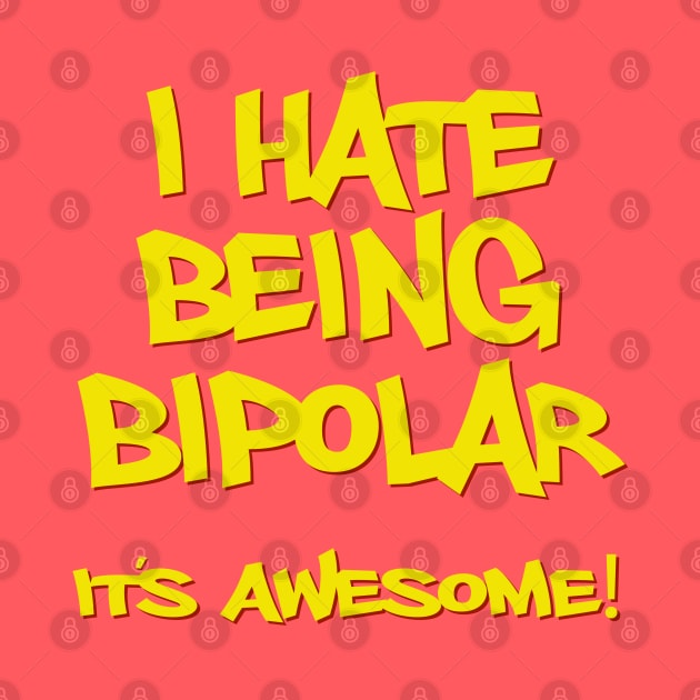 I hate being bipolar it's awesome! by robotface