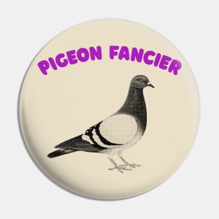 Pigeon Fancier - Humorous Ornithology Lover Gift Pin