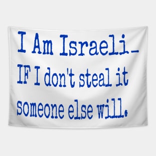 I Am Isreali IF I Don't Steal It Someone Else Will - Front Tapestry